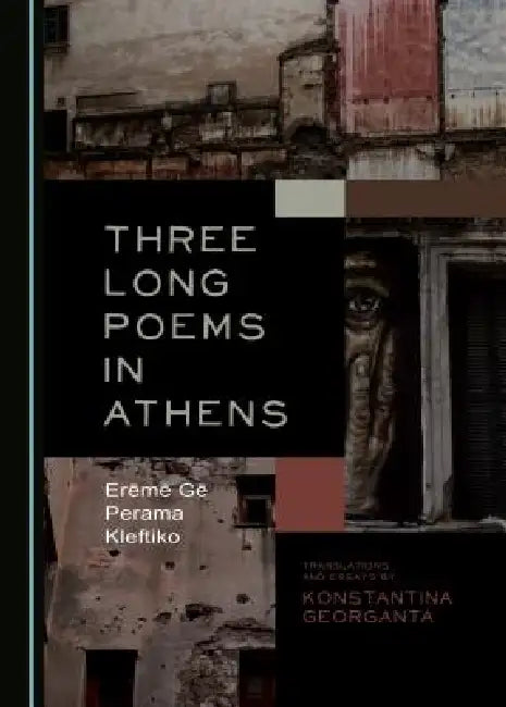 Three Long Poems in Athens: Erēmē Gē-Perama-Kleftiko by Konstantina Georganta