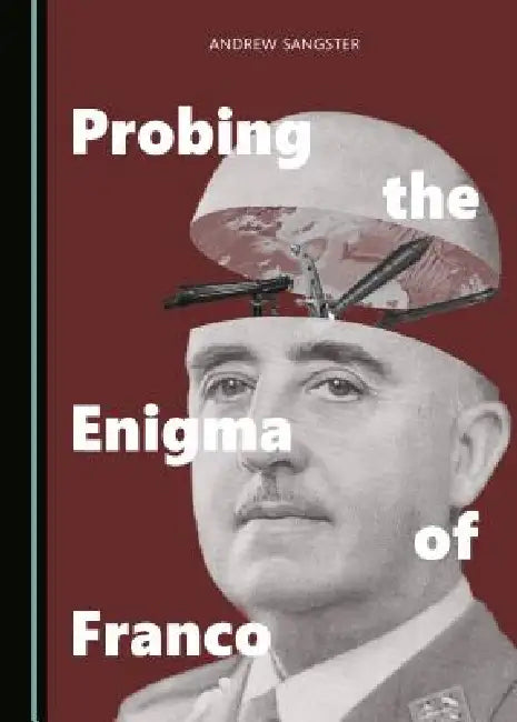 Probing the Enigma of Franco by Andrew Sangster