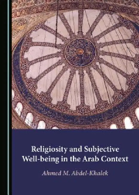 Religiosity and Subjective Well-Being in the Arab Context by Ahmed M. Abdel-Khalek