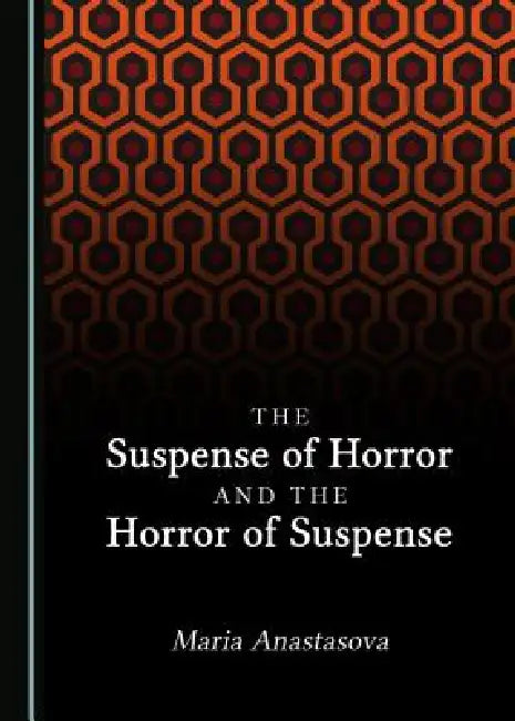 The Suspense of Horror and the Horror of Suspense by Maria Anastasova