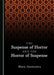 The Suspense of Horror and the Horror of Suspense by Maria Anastasova