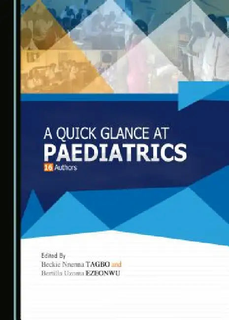 A Quick Glance at Paediatrics by Bertilla Uzoma Ezeonwu, Beckie Nnnenna Tagbo