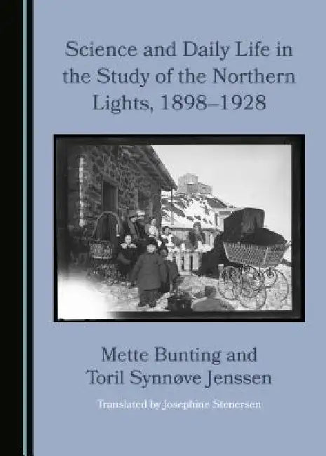 Science and Daily Life in the Study of the Northern Lights, 1898â "1928 by Jenssen Toril Synnã Ve
