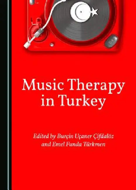 Music Therapy in Turkey by Burçin Uçaner Çifdalöz, Emel Funda Türkmen