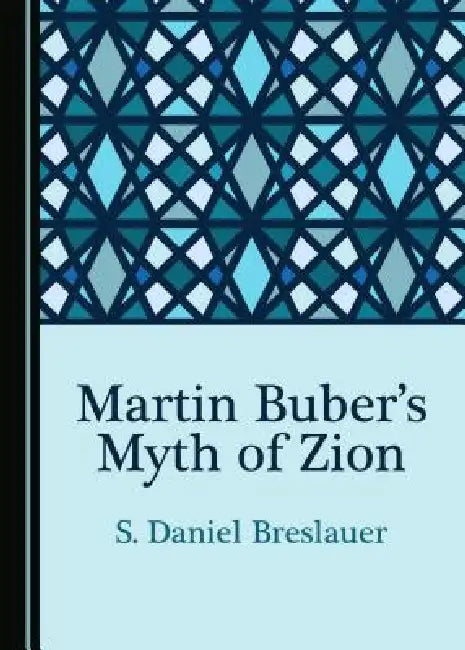 Martin Buber's Myth of Zion by S. Daniel Breslauer
