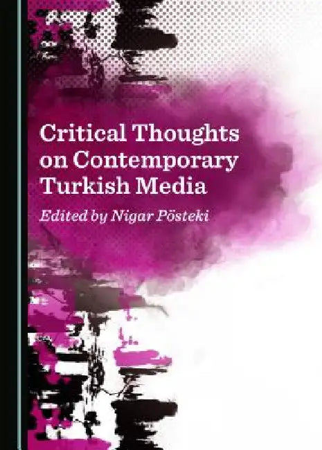 Critical Thoughts on Contemporary Turkish Media by Nigar Pösteki