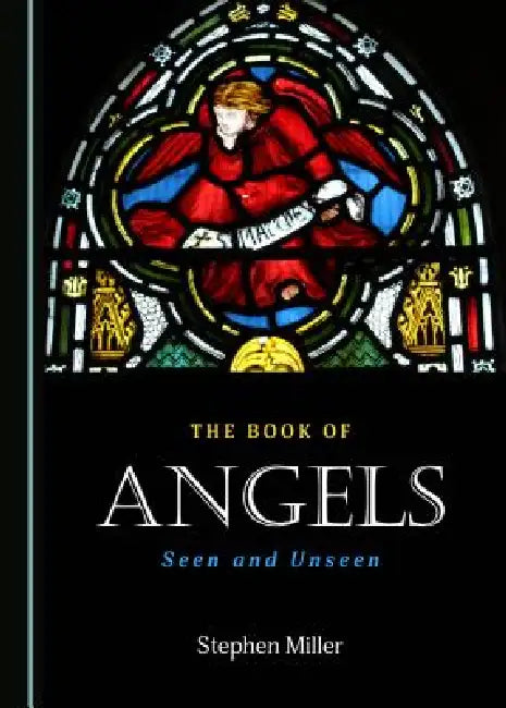 The Book of Angels: Seen and Unseen by Stephen Miller