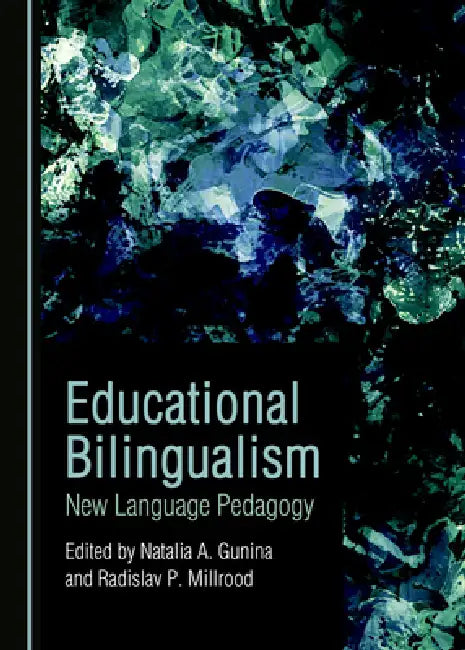 Educational Bilingualism: New Language Pedagogy by Natalia A. Gunina, Radislav P. Millrood