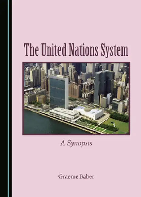 The United Nations System: A Synopsis by Graeme Baber