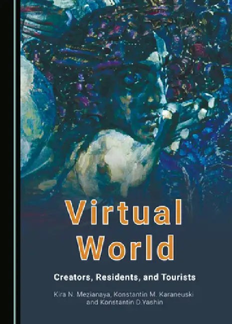 Virtual World: Creators, Residents, and Tourists by Kira N. Mezianaya, Konstantin M. Karaneuski