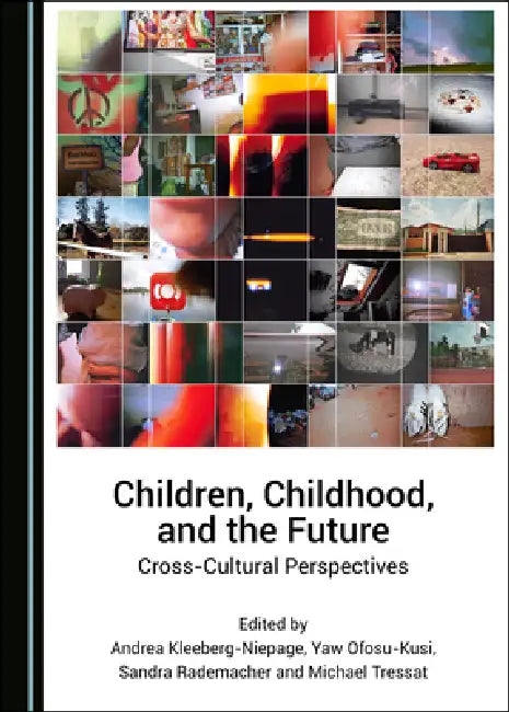 Children, Childhood, and the Future: Cross-Cultural Perspectives by Andrea Kleeberg-Niepage