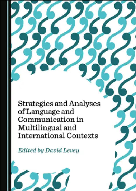 Strategies and Analyses of Language and Communication in Multilingual and International Contexts by David Levey
