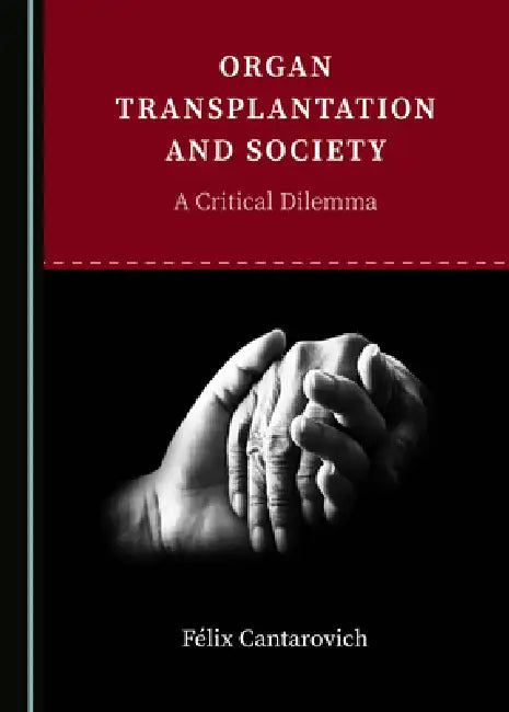 Organ Transplantation and Society: A Critical Dilemma by Félix Cantarovich