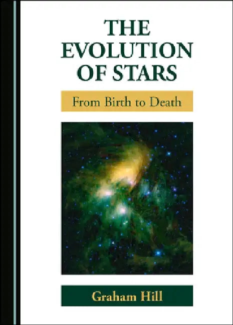 The Evolution of Stars: From Birth to Death by Graham Hill