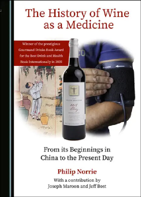 The History of Wine as a Medicine: From Its Beginnings in China to the Present Day by Philip Norrie