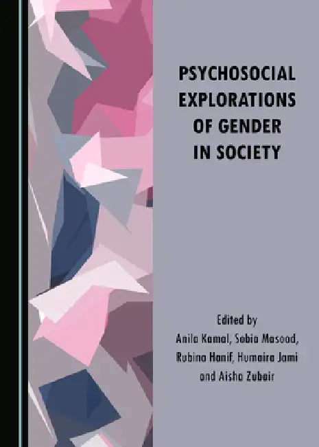 Psychosocial Explorations of Gender in Society by Rubina Hanif, Humaira Jami, Sobia Masood
