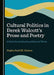 Cultural Politics in Derek Walcott's Prose and Poetry: A Postcolonial Reading of Selected Works by Naglaa Saad M. Hassan