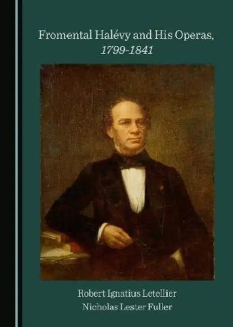 Fromental Halévy and His Operas, 1799-1841 by Robert Ignatius Letellier, Nicholas Lester Fuller
