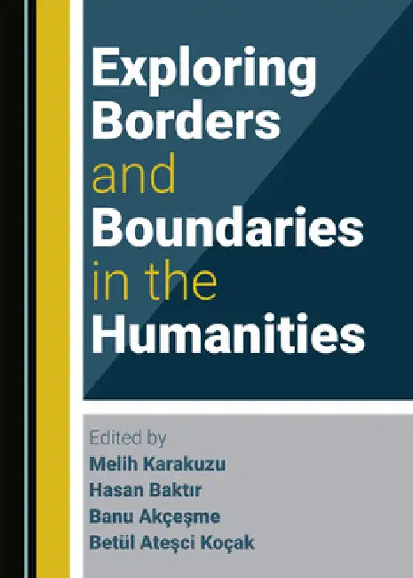 Exploring Borders and Boundaries in the Humanities by Melih Karakuzu, Hasan Baktır, Banu Akçeşme