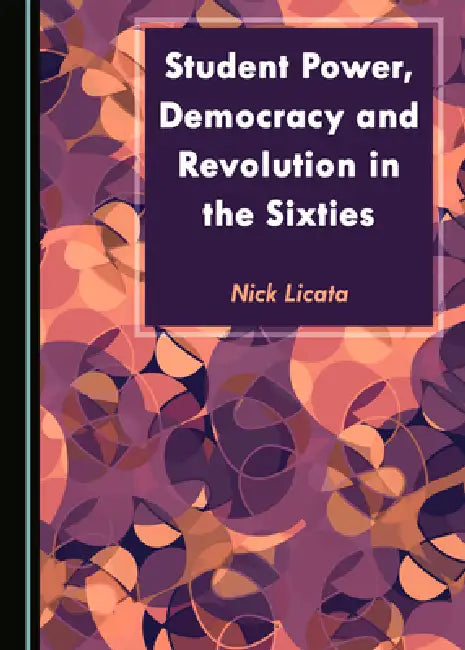 Student Power, Democracy and Revolution in the Sixties by Nick Licata