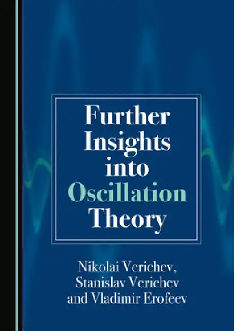 Further Insights Into Oscillation Theory by Nikolai Verichev, Stanislav Verichev, Vladimir Erofeev
