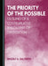 The Priority of the Possible: Outlines of a Contemplative Philosophy of Orientation by Ingolf U. Dalferth