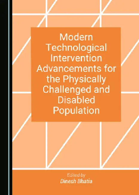 Modern Technological Intervention Advancements for the Physically Challenged and Disabled Population by Dinesh Bhatia