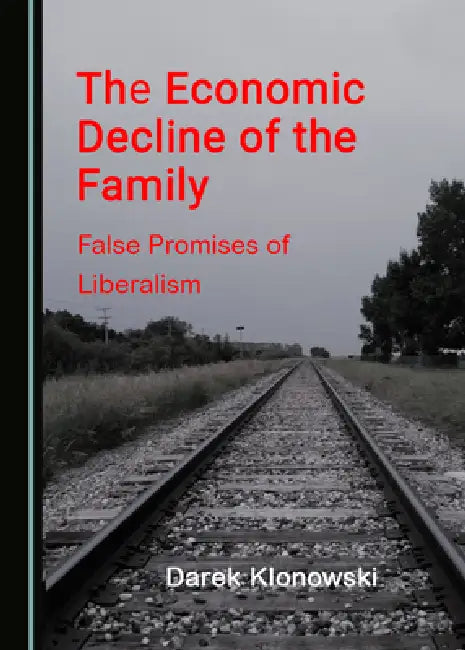 The Economic Decline of the Family: False Promises of Liberalism by Darek Klonowski