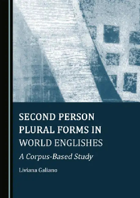 Second Person Plural Forms in World Englishes: A Corpus-Based Study by Liviana Galiano