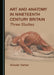 Art and Anatomy in Nineteenth Century Britain: Three Studies by Allister Neher