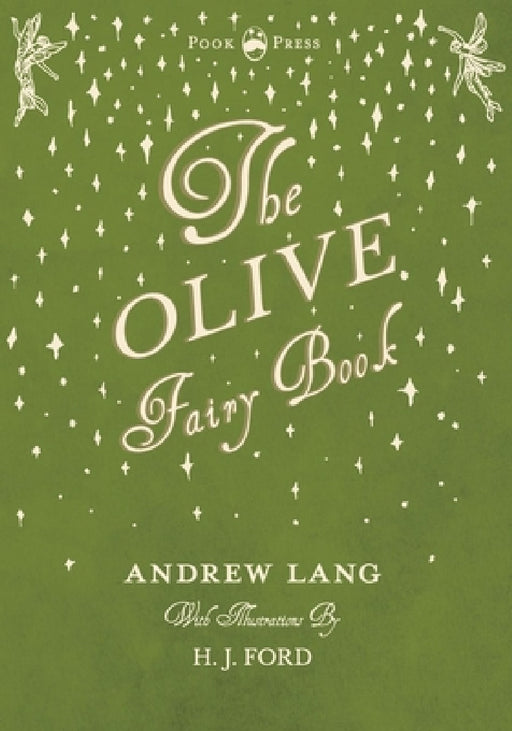 The Olive Fairy Book - Illustrated by H. J. Ford by Andrew Lang, H. J. Ford