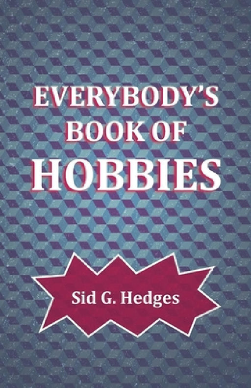Everybody's Book of Hobbies by Sid G. Hedges