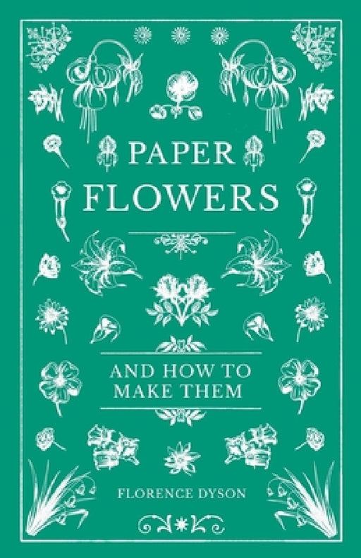 Paper Flowers and How to Make Them by Florence Dyson
