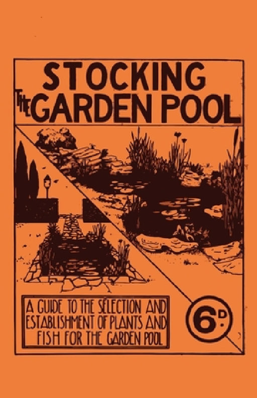 Stocking the Garden Pool - A Guide to the Selection and Establishment of Plants and Fish for the Garden Pool by Anon