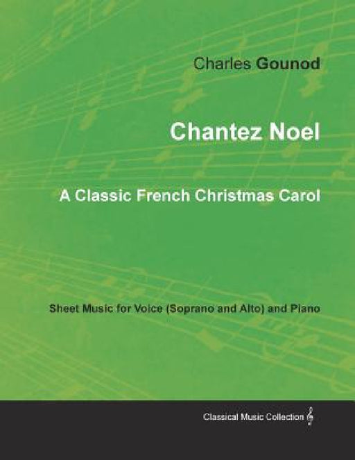 Chantez Noel - A Classic French Christmas Carol - Sheet Music for Voice (Soprano and Alto) and Piano by Charles Gounod
