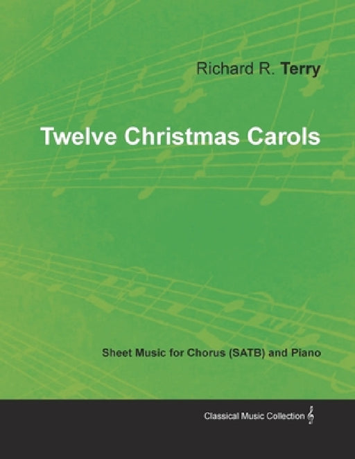 Twelve Christmas Carols - Sheet Music for Chorus (Satb) and Piano by Richard R. Terry