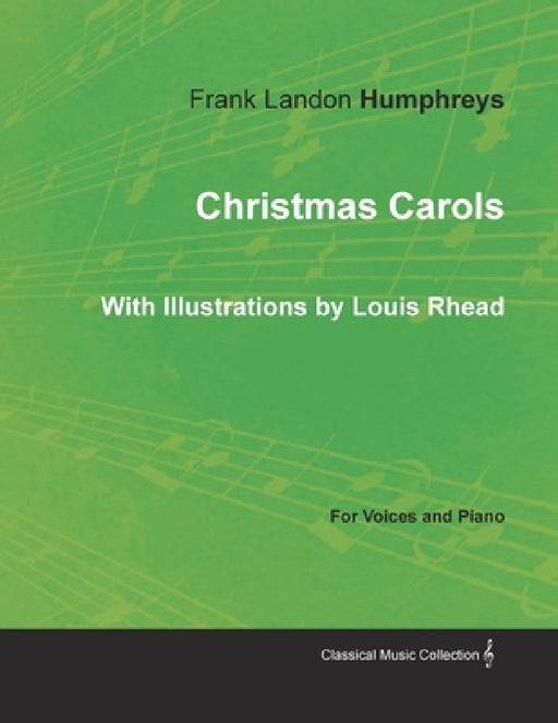 Christmas Carols for Voices and Piano - With Illustrations by Louis Rhead by Frank Landon Humphreys