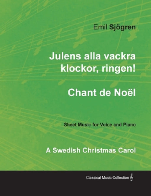 Julens Alla Vackra Klockor, Ringen! - Chant de Noël - A Swedish Christmas Carol - Sheet Music for Voice and Piano by Emil Sjögren