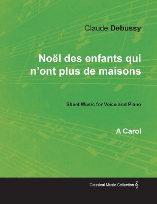 Noël des enfants qui n'ont plus de maisons - A Carol - Sheet Music for Voice and Piano by Claude Debussy