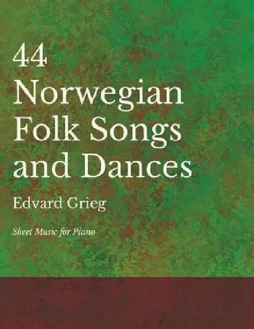 44 Norwegian Folk Songs and Dances - Sheet Music for Piano by Edvard Grieg