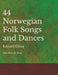 44 Norwegian Folk Songs and Dances - Sheet Music for Piano by Edvard Grieg