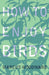 How to Enjoy Birds by Marcus Woodward