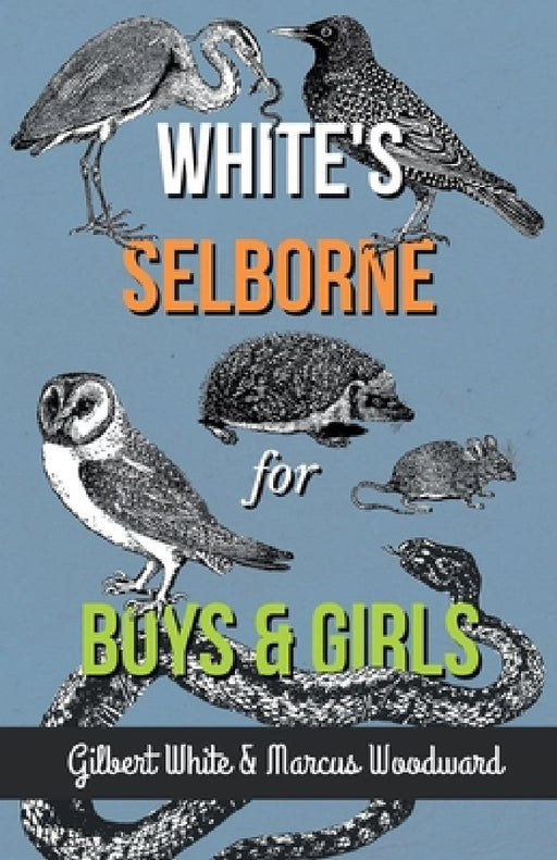 White's Selborne for Boys and Girls by Gilbert White, Marcus Woodward