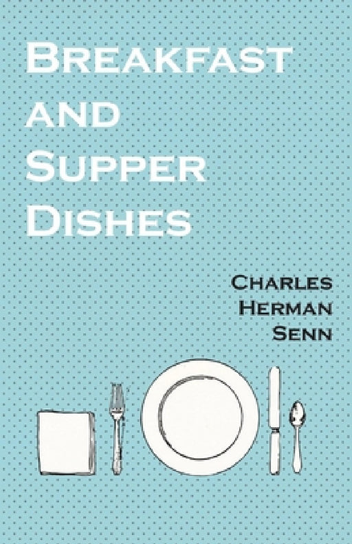 Breakfast and Supper Dishes by Charles Herman Senn