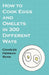 How to Cook Eggs and Omelets in 300 Different Ways by Charles Herman Senn