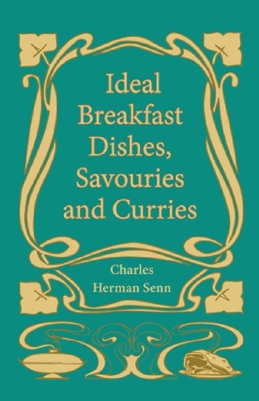 Ideal Breakfast Dishes, Savouries and Curries by Charles Herman Senn