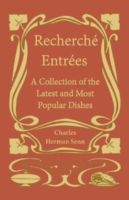 Rechercheì Entreì Es - A Collection of the Latest and Most Popular Dishes by Charles Herman Senn