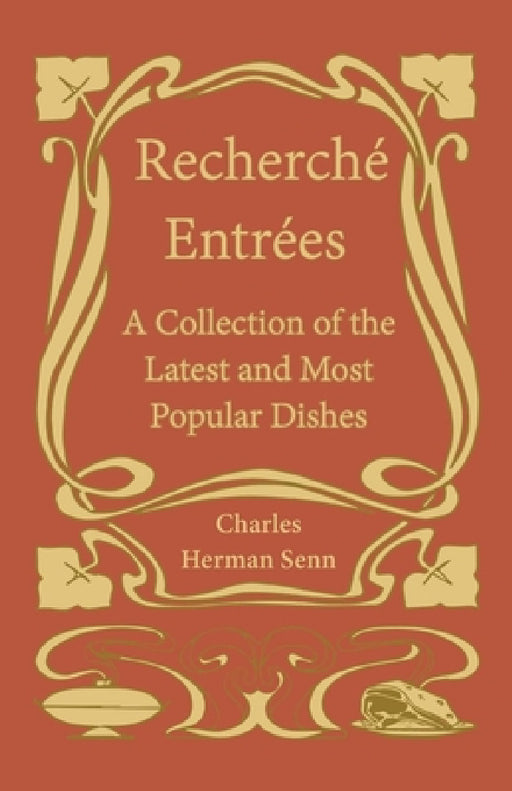 Rechercheì Entreì Es - A Collection of the Latest and Most Popular Dishes by Charles Herman Senn