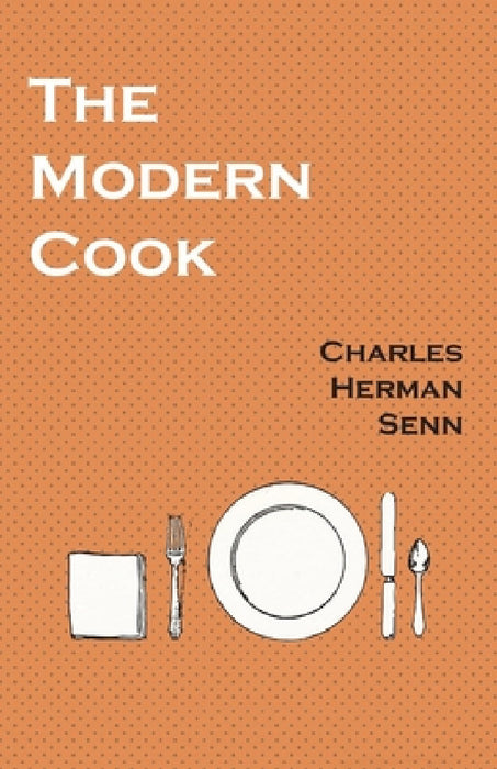 The Modern Cook by Charles Herman Senn
