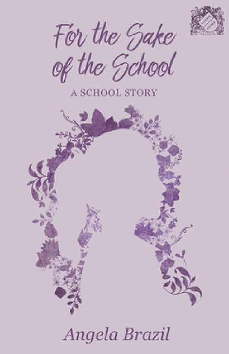 For the Sake of the School: A School Story by Angela Brazil